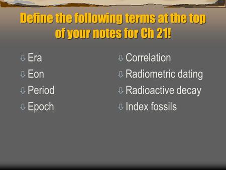 Define the following terms at the top of your notes for Ch 21!