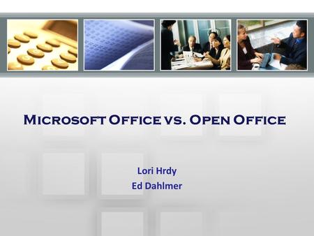 Microsoft Office vs. Open Office Lori Hrdy Ed Dahlmer.