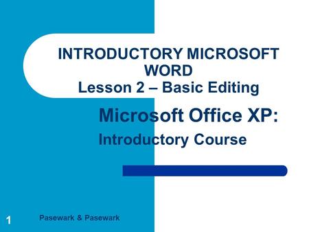 Pasewark & Pasewark Microsoft Office XP: Introductory Course 1 INTRODUCTORY MICROSOFT WORD Lesson 2 – Basic Editing.