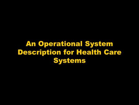 An Operational System Description for Health Care Systems.