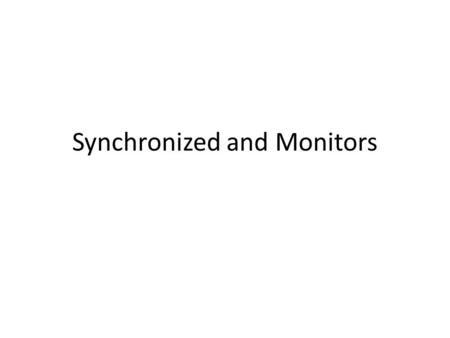 Synchronized and Monitors. synchronized is a Java keyword to denote a block of code which must be executed atomically (uninterrupted). It can be applied.