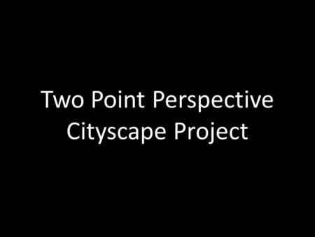 Two Point Perspective Cityscape Project. Perspective is all about giving the illusion of space. Following are some really neat illusions…