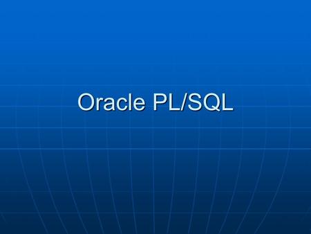 Oracle PL/SQL. PL/SQL Originally modeled after ADA Originally modeled after ADA Created for Dept. of DefenseCreated for Dept. of Defense Allows expanded.