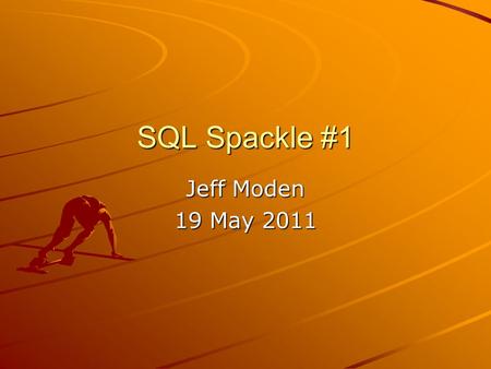 SQL Spackle #1 Jeff Moden 19 May 2011. About Your Speaker Mostly Self Trained Started with SQL Server in 1995 More than 25,000 posts on SQLServerCentral.com.