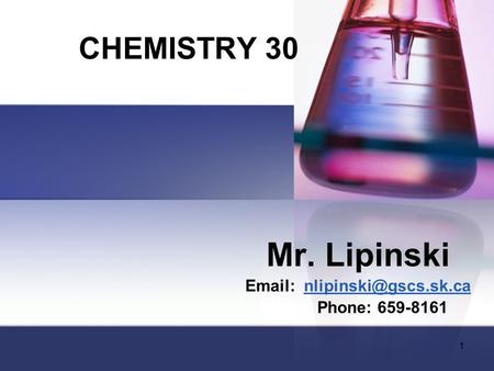 CHEMISTRY 30 Mr. Lipinski   Phone: 659-8161 1.
