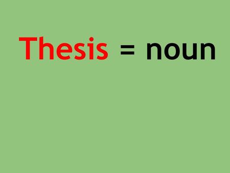 Thesis = noun. Thesis Definition: The subject or argument for an essay.