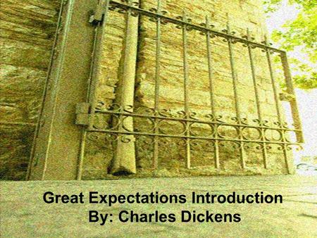 Great Expectations Introduction By: Charles Dickens.