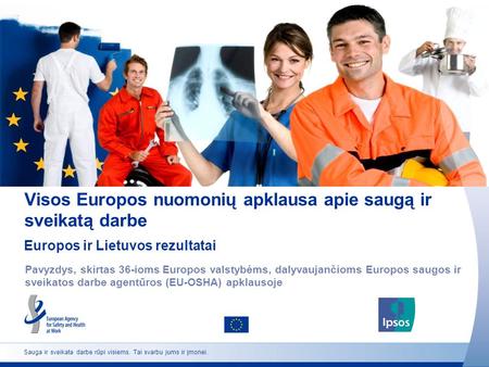 Sauga ir sveikata darbe rūpi visiems. Tai svarbu jums ir įmonei. Visos Europos nuomonių apklausa apie saugą ir sveikatą darbe Pavyzdys, skirtas 36-ioms.
