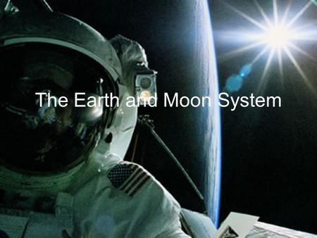 The Earth and Moon System. The Effects of Gravity Gravity: a force of attraction between two objects, caused by those objects pulling on each other. The.