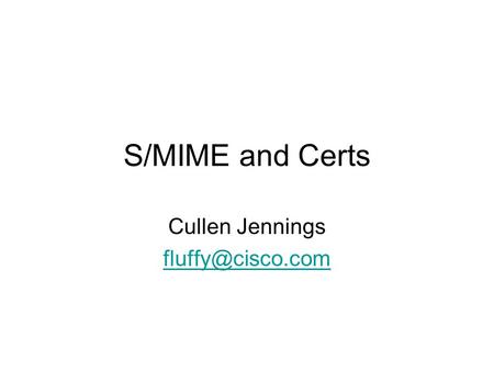 S/MIME and Certs Cullen Jennings