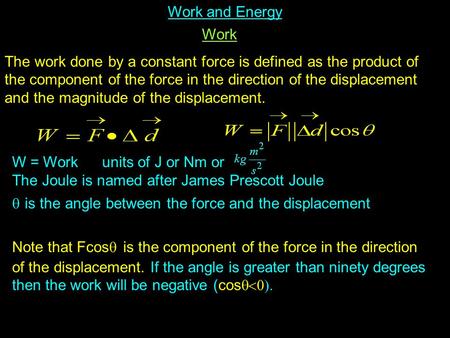 Work and Energy Work The work done by a constant force is defined as the product of the component of the force in the direction of the displacement and.