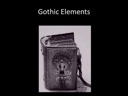Gothic Elements. Description of a fallen world… Setting: Deterioration implies there was once a thriving world.