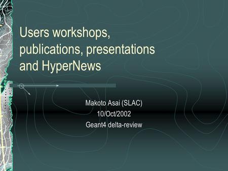 Users workshops, publications, presentations and HyperNews Makoto Asai (SLAC) 10/Oct/2002 Geant4 delta-review.