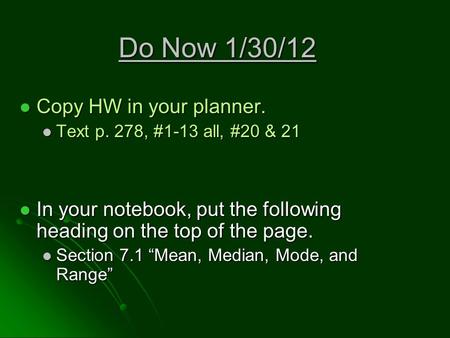 Do Now 1/30/12 Copy HW in your planner. Copy HW in your planner. Text p. 278, #1-13 all, #20 & 21 Text p. 278, #1-13 all, #20 & 21 In your notebook, put.