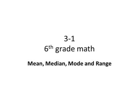 3-1 6 th grade math Mean, Median, Mode and Range.