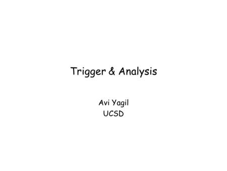 Trigger & Analysis Avi Yagil UCSD. 14-June-2007HCPSS - Triggers & AnalysisAvi Yagil 2 Table of Contents Introduction –Rates & cross sections –Beam Crossings.