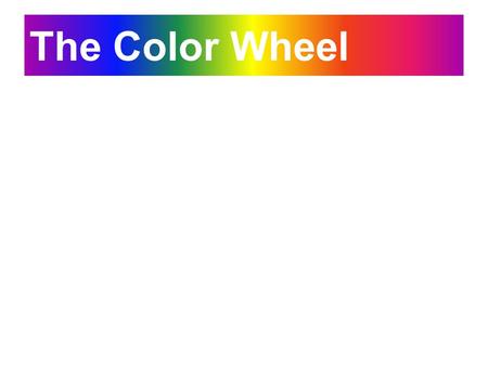 The Color Wheel. Complimentary Colors Because they’re so opposite, they often work best when one is the main color and the other is an accent.