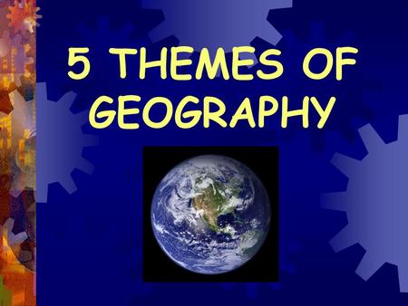 5 THEMES OF GEOGRAPHY. 2 DEFINITION OF GEOGRAPHY Science that deals with the: Description, distribution, and interaction of the diverse physical, biological,