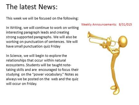 The latest News: This week we will be focused on the following: In Writing, we will continue to work on writing interesting paragraph leads and creating.