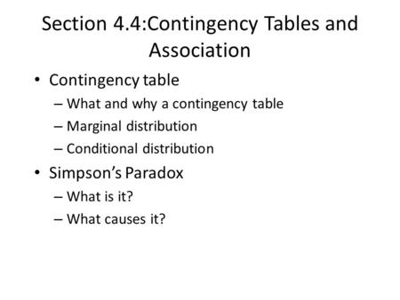 Section 4.4:Contingency Tables and Association Contingency table – What and why a contingency table – Marginal distribution – Conditional distribution.