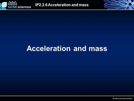 IP2.2.6 Acceleration and mass © Oxford University Press 2011 Acceleration and mass.