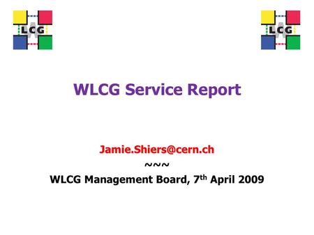 WLCG Service Report ~~~ WLCG Management Board, 7 th April 2009.
