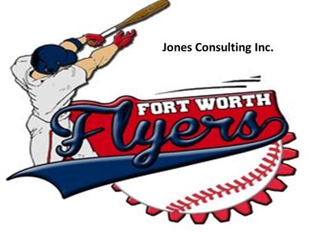 Jones Consulting Inc. Client: Fort Worth Flyers Kendall Aragon, Carter Wyrsch Alexander Nethers, Steven Cruz.