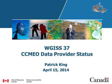 WGISS 37 CCMEO Data Provider Status Patrick King April 15, 2014.