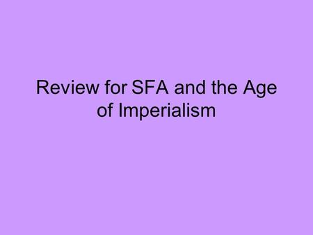 Review for SFA and the Age of Imperialism. SFA What are push/pull factors? Did all of the new urban population come from immigrants? Why did workers feel.