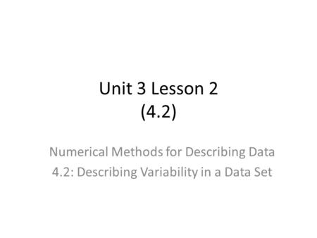 Unit 3 Lesson 2 (4.2) Numerical Methods for Describing Data