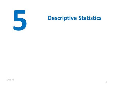 5 Descriptive Statistics Chapter 5.