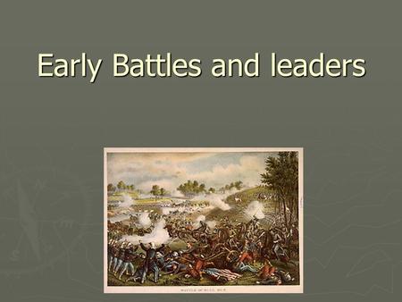 Early Battles and leaders. 1 st Bull Run/ Manassas ► First Battle of Bull Run, also known as First Manassas (the name used by Confederate forces), was.