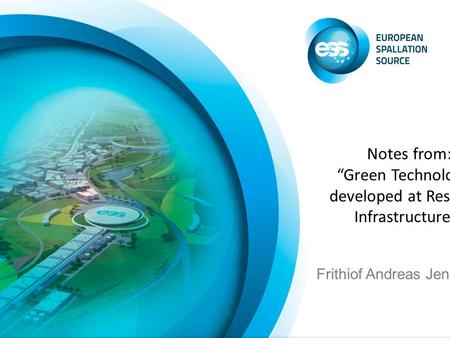 Frithiof Andreas Jensen Notes from: “Green Technologies developed at Research Infrastructures”