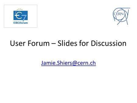 User Forum – Slides for Discussion