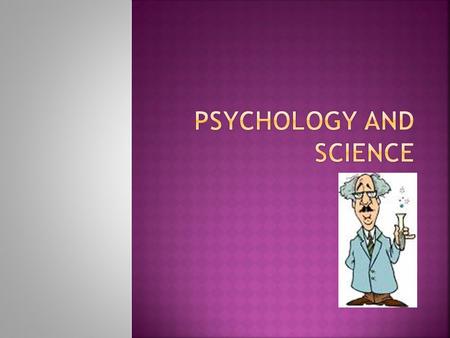  To explain what is meant by the ‘scientific approach’  To discuss whether or not psychology is a science  To apply the scientific approach to the.