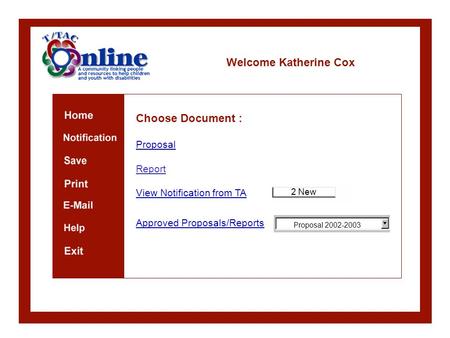 Welcome Katherine Cox Print E-Mail Download Help Exit View Notification from TA Choose Document : Proposal Report Proposal 2002-2003 Approved Proposals/Reports.