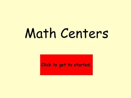 Math Centers Click to get to started..