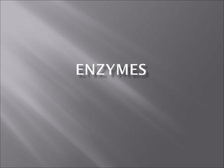 Enzymes are protein molecules that are able to catalyse a biological reaction.