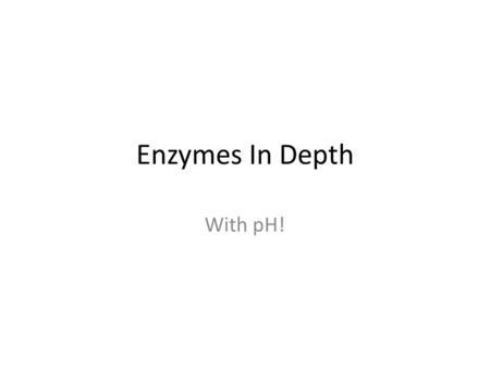 Enzymes In Depth With pH!. pH Enzymes Globular proteins Built from amino acids that have acidic and basic characteristics – Amino acids have both.