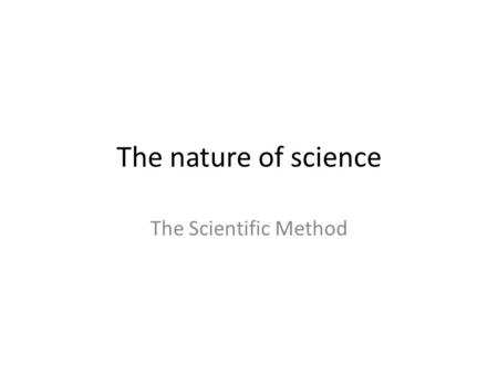 The nature of science The Scientific Method. Observation: Gathering information in an orderly way by sight, touch, sound, smell and taste. The band uniforms.