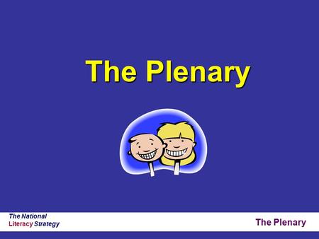 The Plenary The National Literacy Strategy The Plenary.