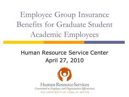 Employee Group Insurance Benefits for Graduate Student Academic Employees Human Resource Service Center April 27, 2010.