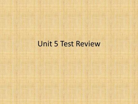 Unit 5 Test Review.