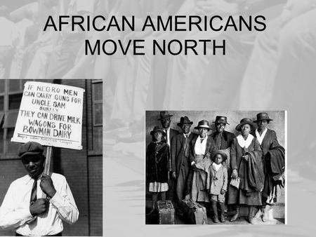 AFRICAN AMERICANS MOVE NORTH. NAACP – National Association for the Advancement of Colored People.