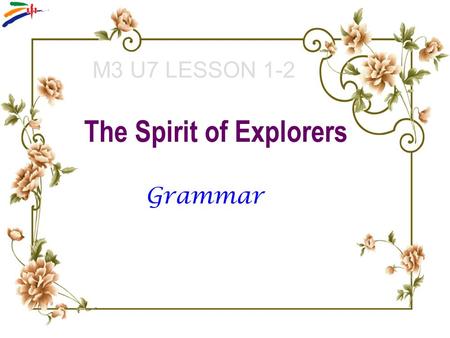 M3 U7 LESSON 1-2 The Spirit of Explorers Grammar.