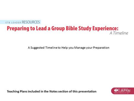 A Suggested Timeline to Help you Manage your Preparation Teaching Plans included in the Notes section of this presentation.
