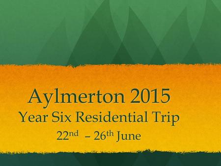 Aylmerton 2015 Year Six Residential Trip 22 nd – 26 th June.