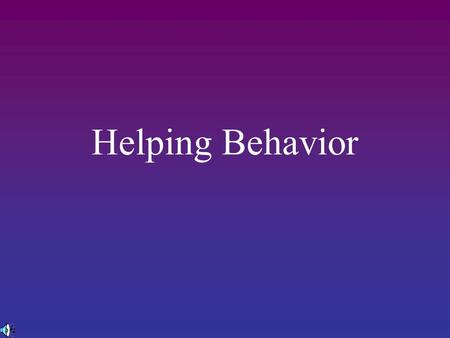 Helping Behavior. Prosocial Behavior Prosocial behavior - any behavior that helps another person, whether the underlying motive is self-serving or selfless.