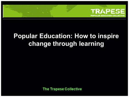 School of something FACULTY OF OTHER Popular Education: How to inspire change through learning The Trapese Collective.