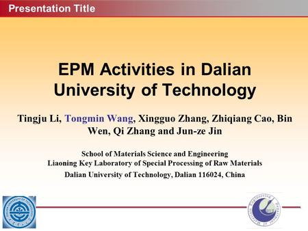 EPM Activities in Dalian University of Technology Tingju Li, Tongmin Wang, Xingguo Zhang, Zhiqiang Cao, Bin Wen, Qi Zhang and Jun-ze Jin School of Materials.